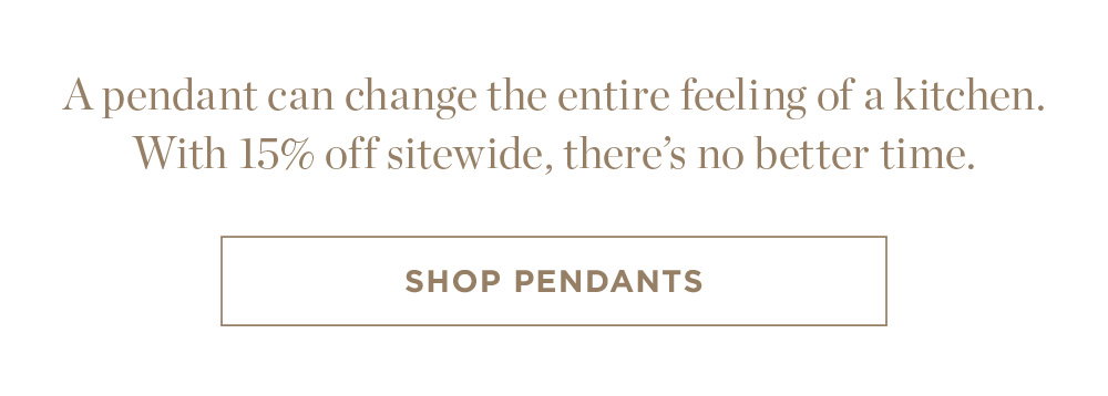 A pendant can change the entire feeling of a kitchen. With 15% off sitewide, there’s no better time.