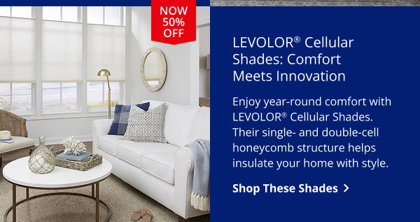 LEVOLOR® Cellular Shades: Comfort Meets Innovation | Enjoy year‑round comfort with LEVOLOR® Cellular Shades. Their single‑ and double‑cell honeycomb structure helps insulate your home with style. | SHOP THESE SHADES >