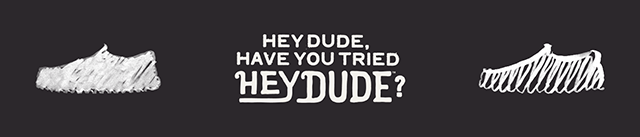 Have You Tried HEYDUDE™?