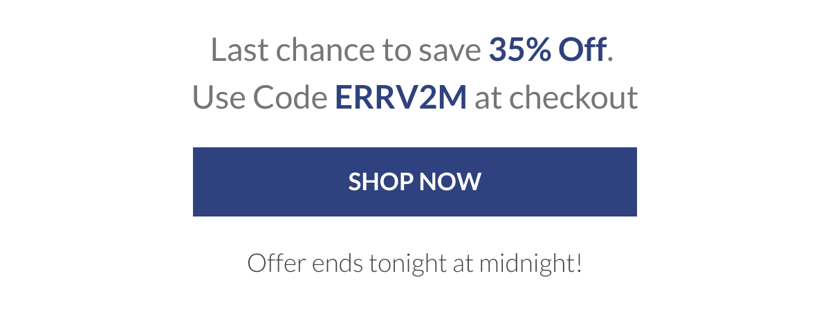 Last chance to save 35% Off. Use Code ERRV2M at checkout [Click here to Shop now]