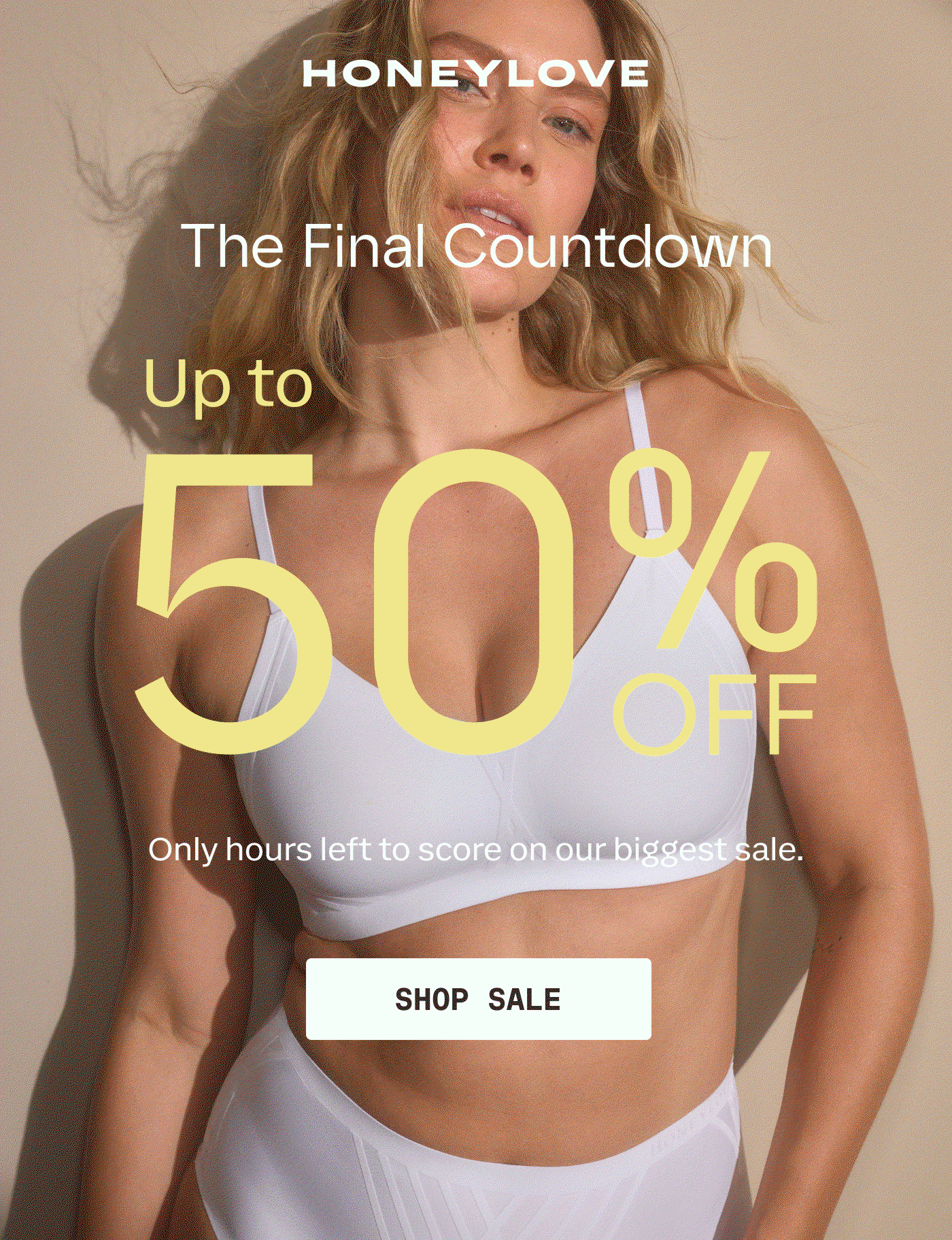 HONEYLOVE | The Final Countdown | Up to | 50% OFF | Only hours left to score on our biggest sale. | SHOP SALE