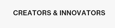 CREATORS & INNOVATORS