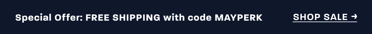 Special Offer: FREE SHIPPING with code MAYPERK [SHOP NOW]