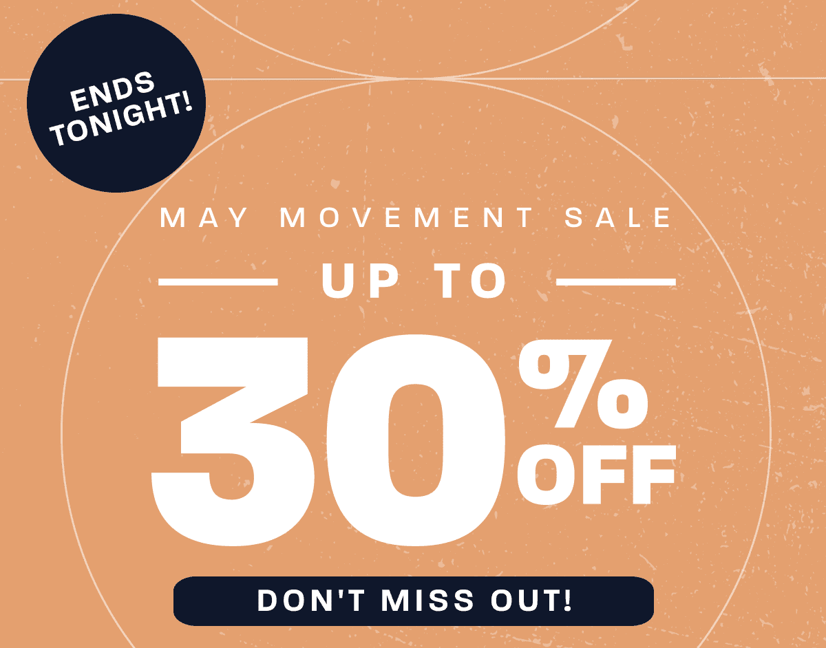 May Movement Sale Ends Tonight. Up to 30% OFF. Don't miss out.