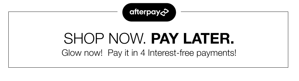 Shop now pay later. Glow now! Pay it in 4 interest free payments!