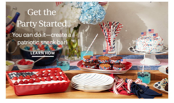 Get the Party Started  You can do it—create a patriotic snack bar!  LEARN HOW