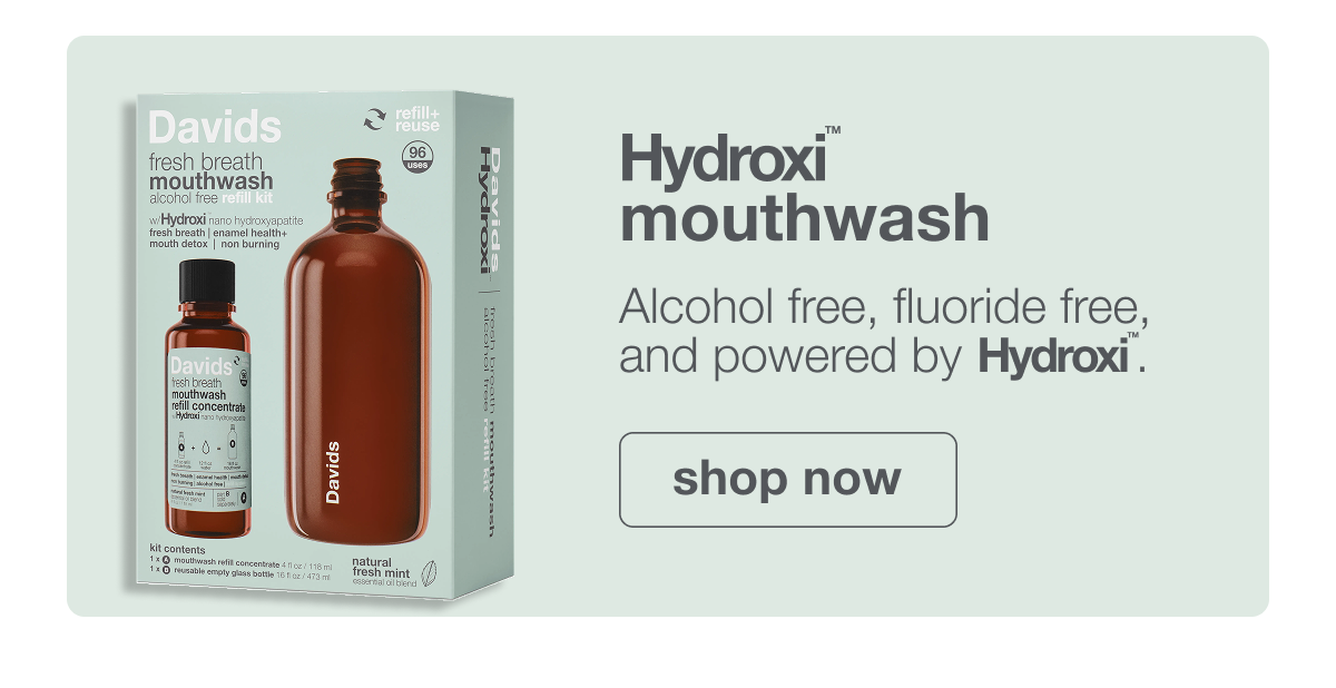 Hydroxi™ mouthwash | Alcohol free, fluoride free and powered by Hydroxi™. | shop now 