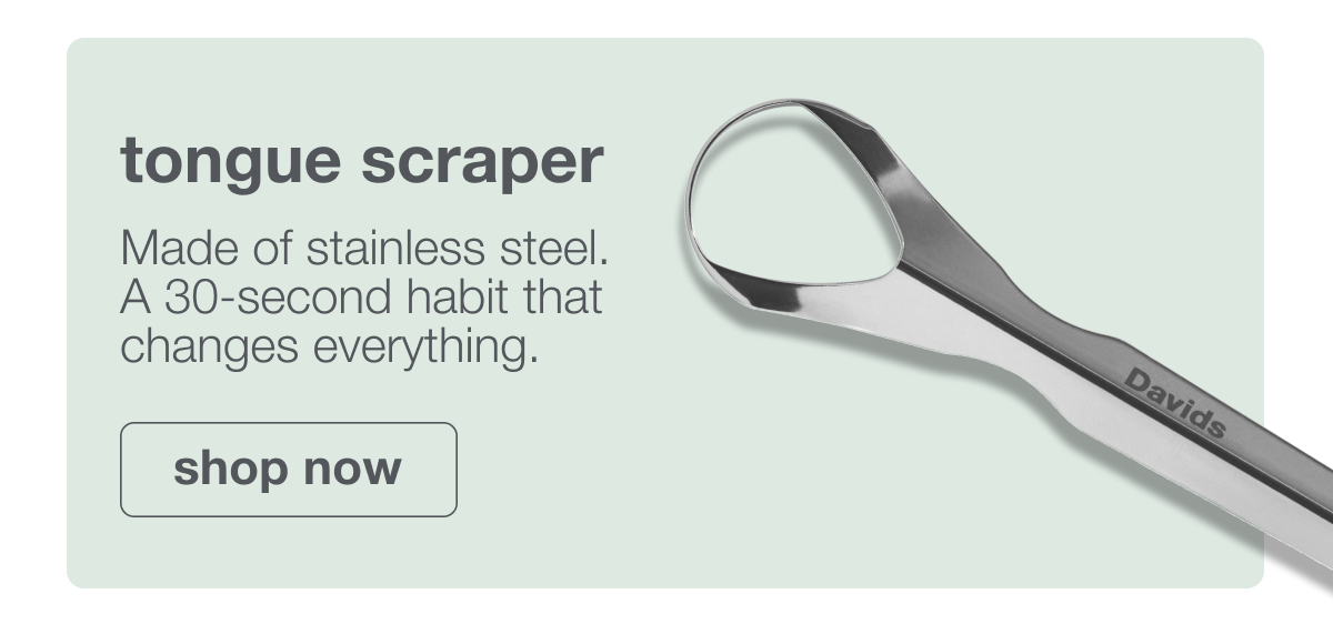 tongue scraper | Made of stainless steel. A 30-second habit that changes everything. | shop now