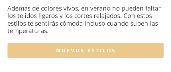 Además de colores vivos, en verano no pueden faltar los tejidos ligeros y los cortes relajados. Con estos estilos te sentirás cómoda incluso cuando suben las temperaturas. NUEVOS ESTILOS