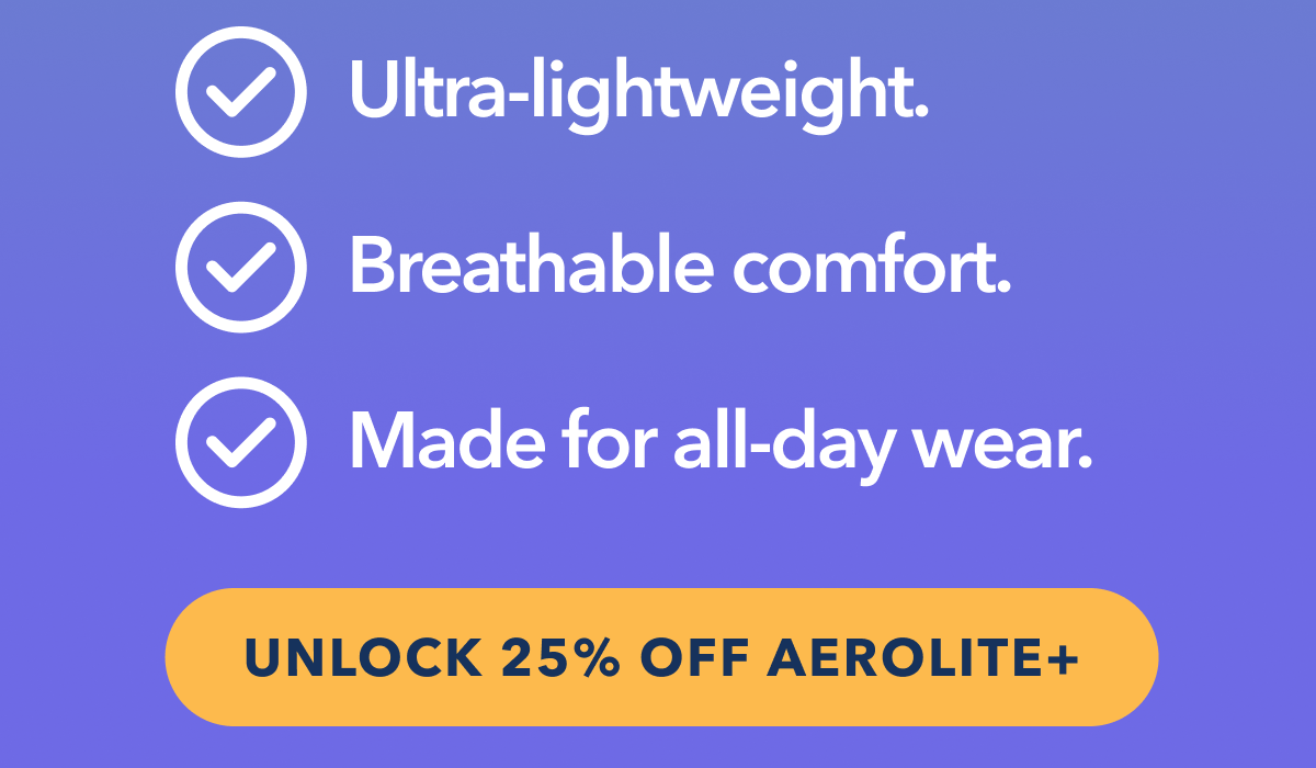 UNLOCK 25% OFF AEROLITE+
