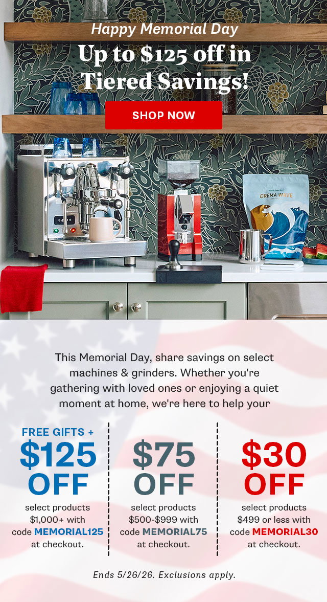 Happy Memorial Day! Up to $125 off in Tiered Savings through tomorrow, 5/26/26. Exclusions Apply.