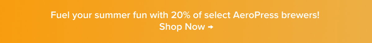 Fuel your summer fun with 20% of select AeroPress brewers! Shop Limited-Time Offers →