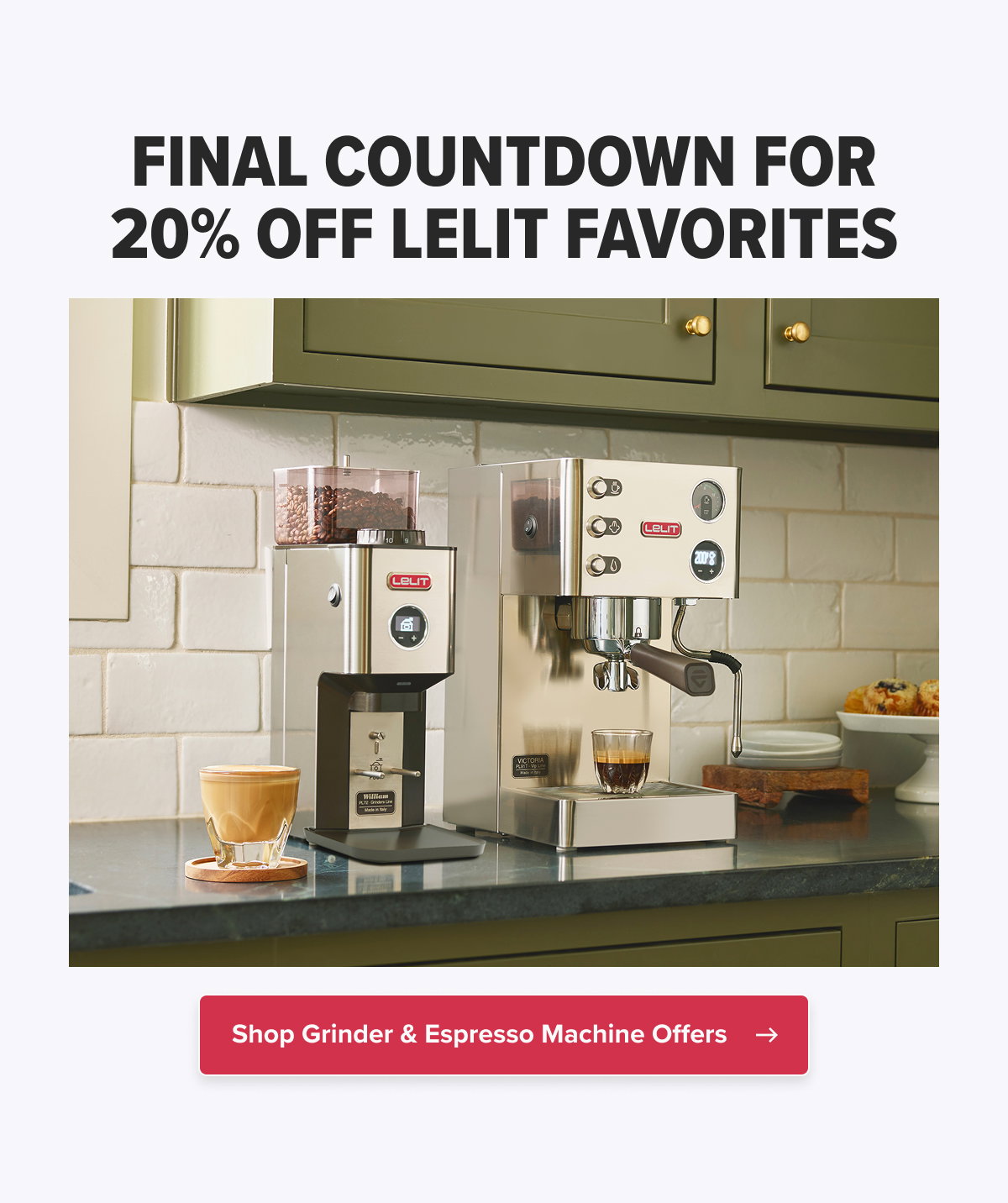 FINAL COUNTDOWN!  20% OFF LELIT FAVORITES  CTA: Shop Grinder & Espresso Machine Offers
