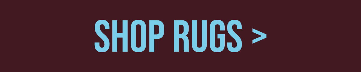 SHOP RUGS >