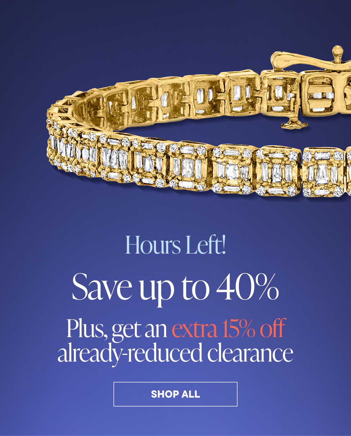 Hours Left! Save up to 40%. Plus, get an extra 15% off already-reduced clearance. Shop All