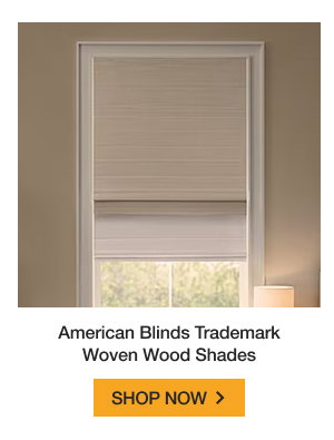 American Blinds Trademark Woven Wood Shades | SHOP NOW >