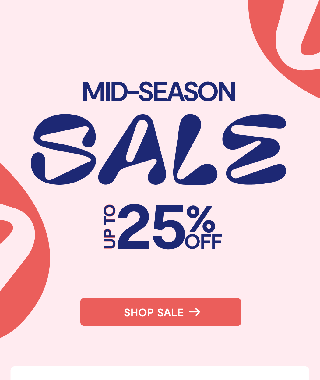 UP TO 25% OFF MID SEASON SALE - Shop Now