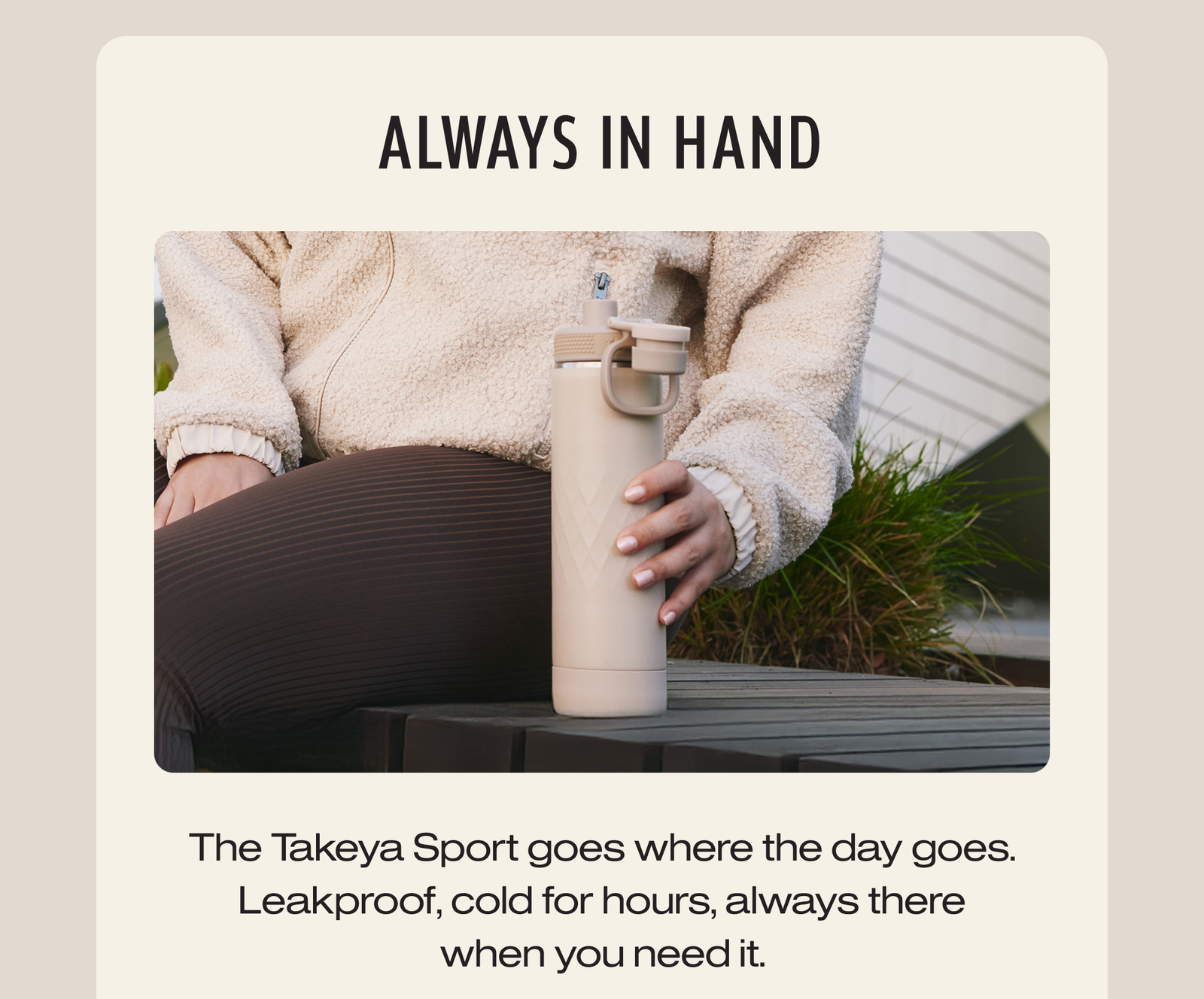 The Takeya Sport goes where the day goes. Leakproof, cold for hours, always there when you need it.