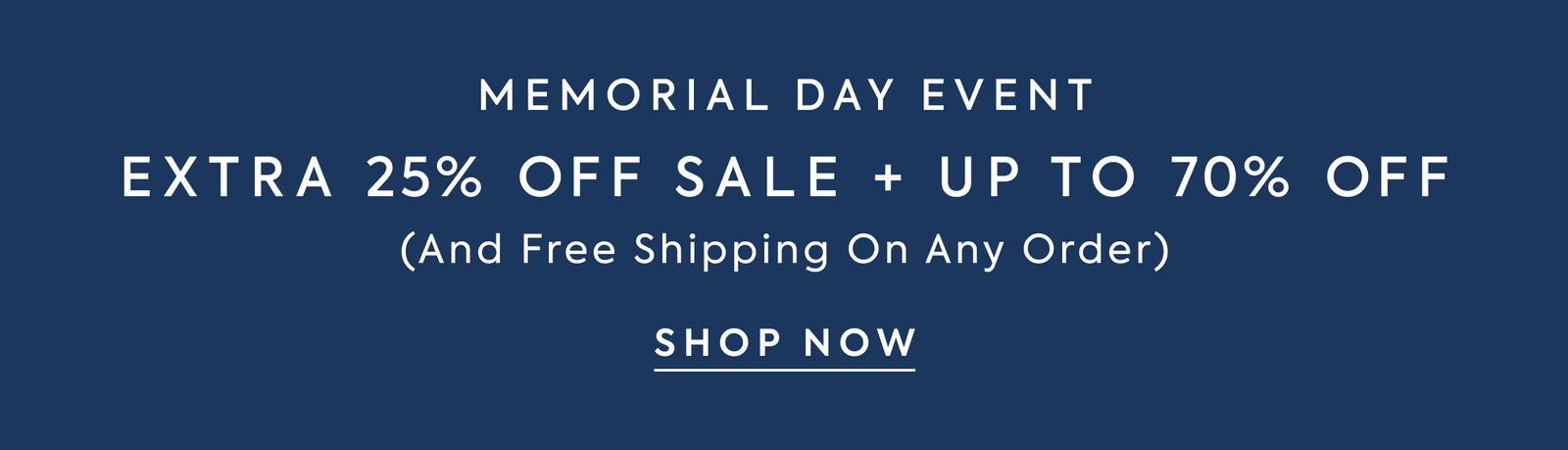MEMORIAL DAY EVENT - EXTRA 25% OFF SALE + UP TO 70% OFF - (And Free Shipping On Any Order) - SHOP NOW