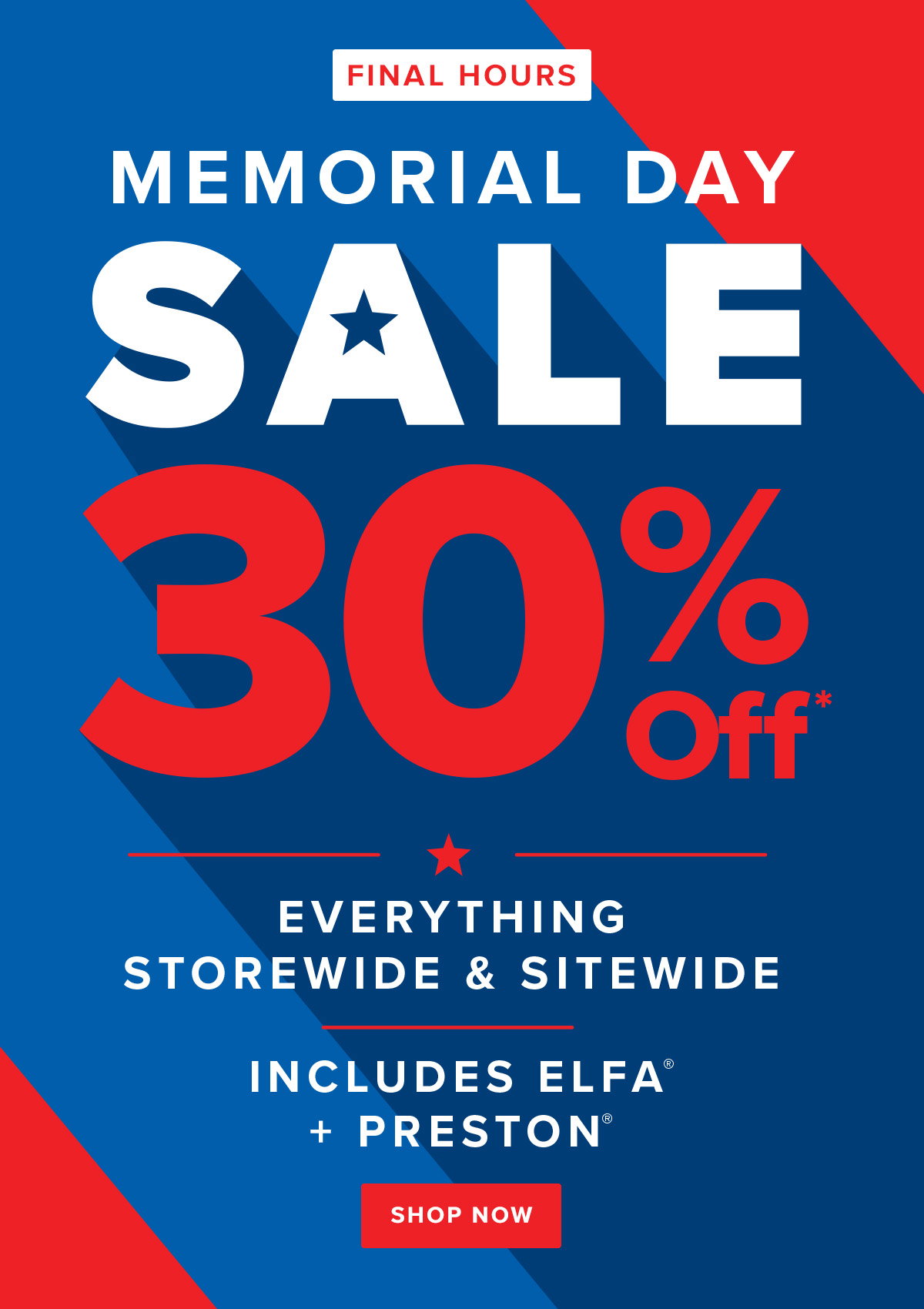 Final Hours - Memorial Day Sale 30% Off Everything Storewide and Sitewide - Includes Elfa and Preston - Shop Now