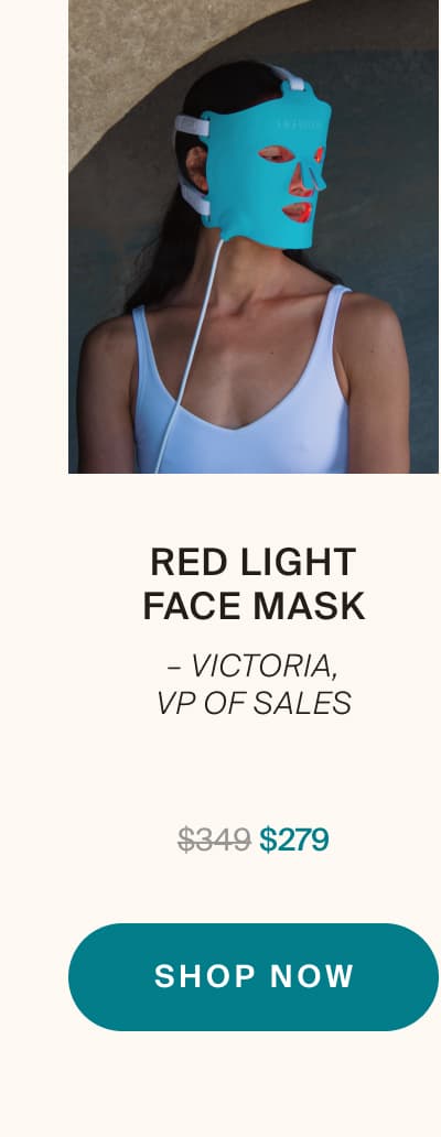 Red Light Face Mask – Victoria, VP of Sales | shop now