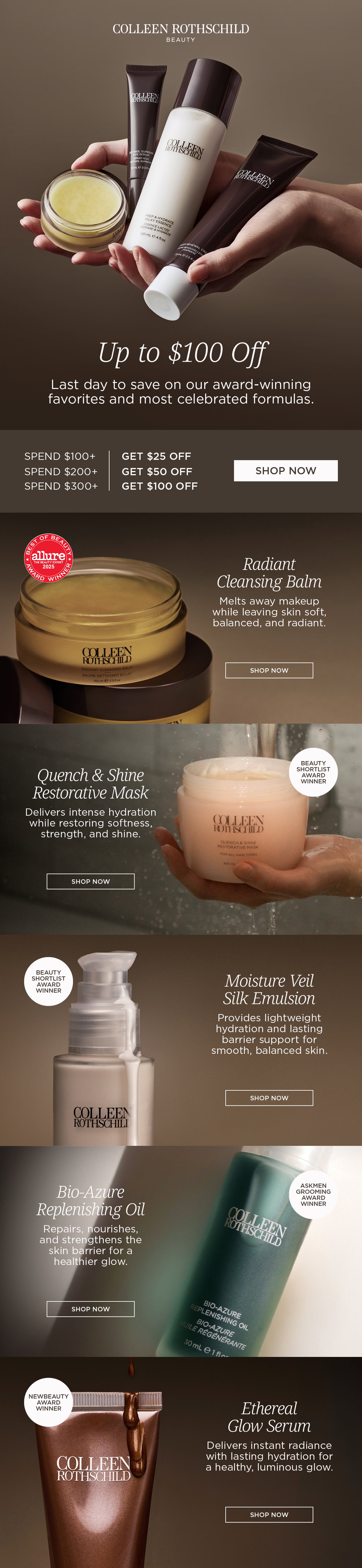The Colleen Rothschild Beauty Memorial Day Sale ends tonight with limited-time savings up to $100 off award-winning skincare favorites and celebrated formulas. Shop bestselling, beauty award-winning products including the Radiant Cleansing Balm to melt away makeup while leaving skin soft and balanced, Quench & Shine Restorative Mask for intense hydration and softness, Moisture Veil Silk Emulsion for lightweight hydration and lasting barrier support, Bio-Azure Replenishing Oil to nourish and strengthen the skin barrier, and Ethereal Glow Serum for instant radiance and lasting hydration. Save $25 off orders $100+, $50 off orders $200+, or $100 off orders $300+ before Memorial Day savings officially end tonight.