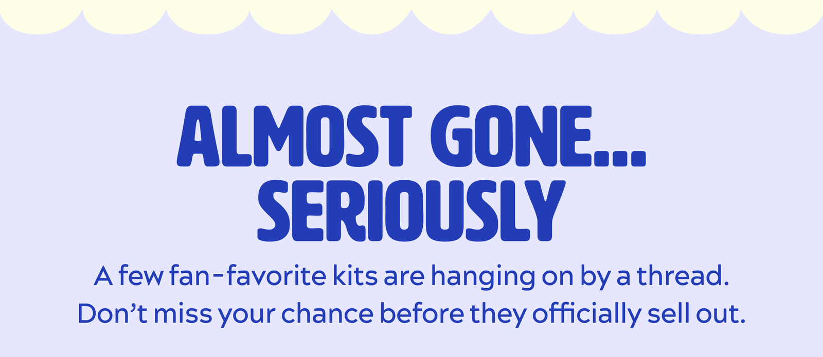 Almost gone… seriously
