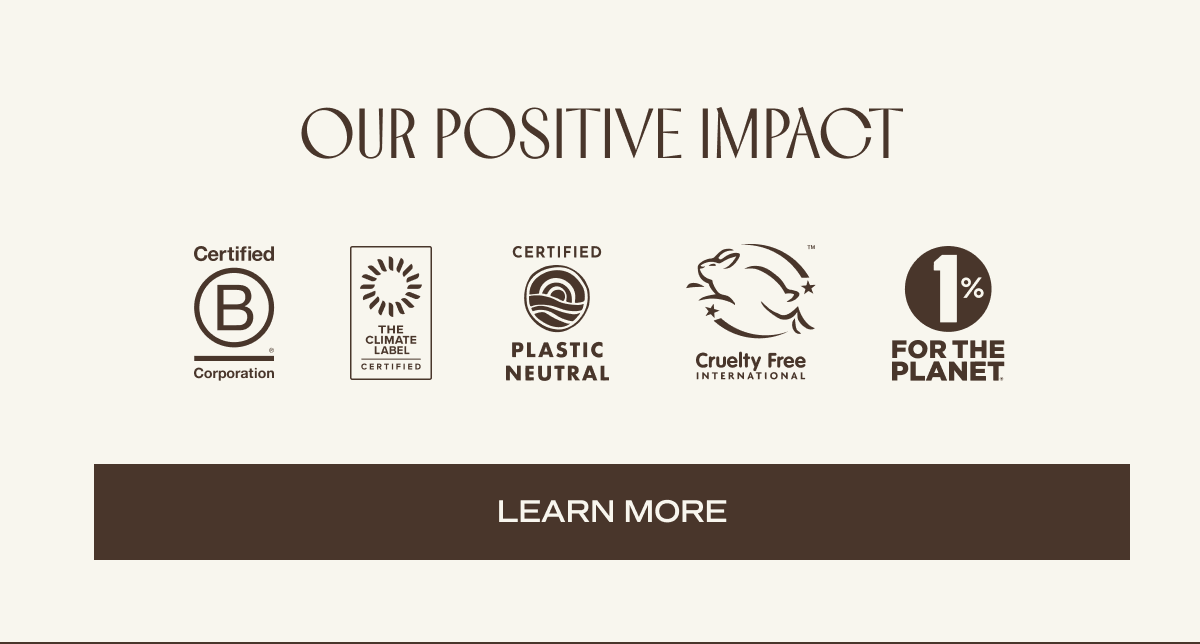 our positive impact. learn more. 