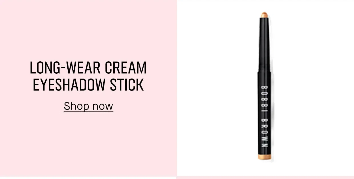 LONG-WEAR CREAM
| EYESHADOW STICK
| Shop now