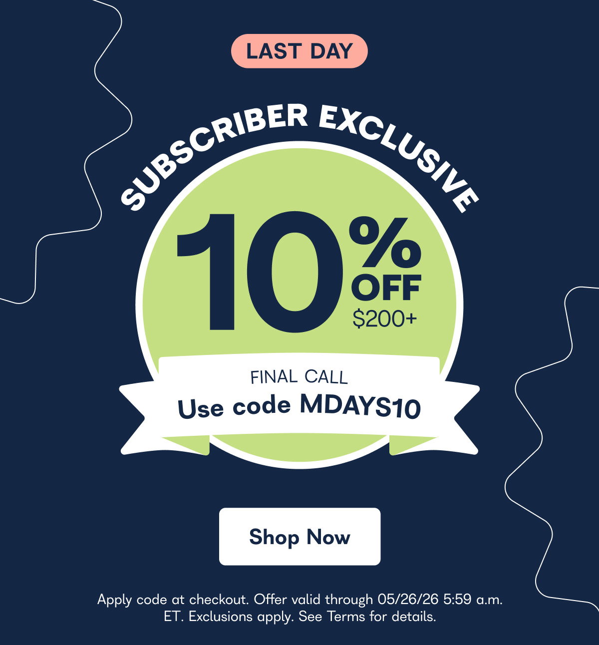 LAST DAY: SUBSCRIBER EXCLUSIVE - 10% off $200+. Use Code MDAYS10