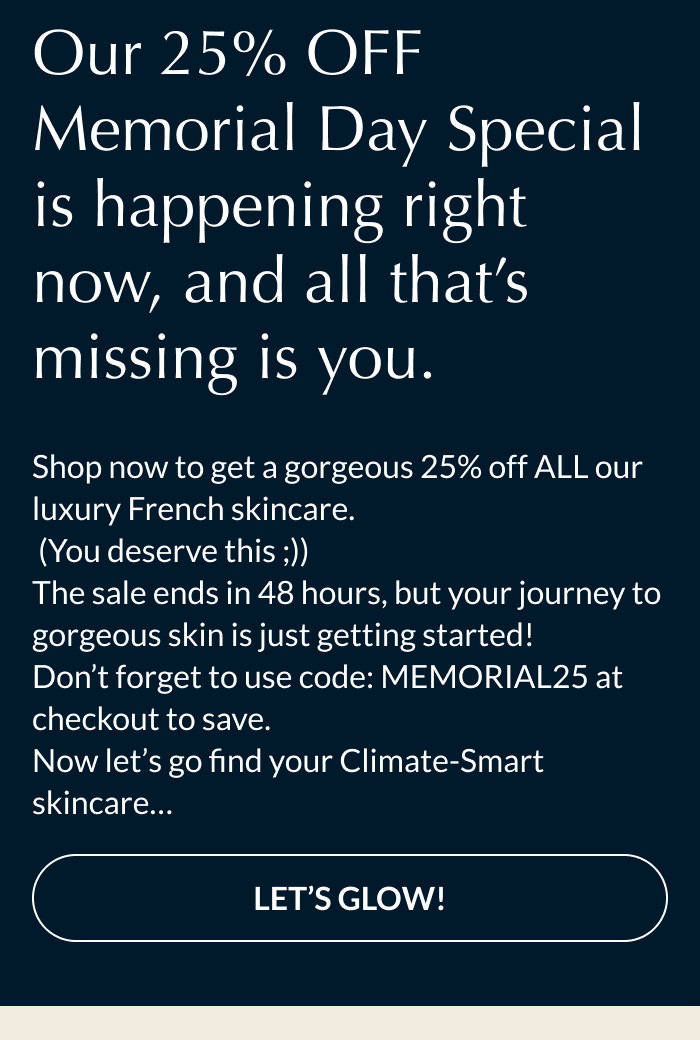 Our 25% OFF Memorial Day Special is happening right now, and all that’s missing is you.