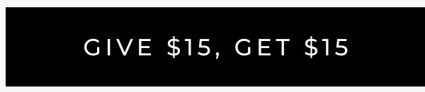 Give $15, Get $15