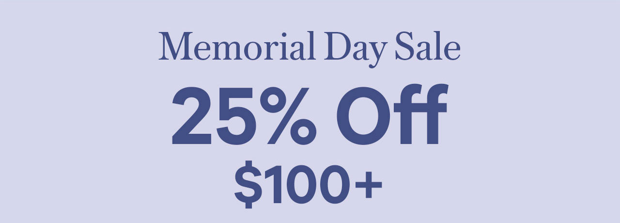 Memorial Day Sale 25% Off $100+