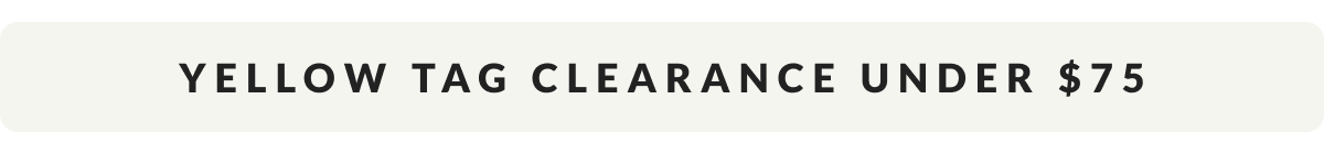 Yellow Tag Clearance Under $75