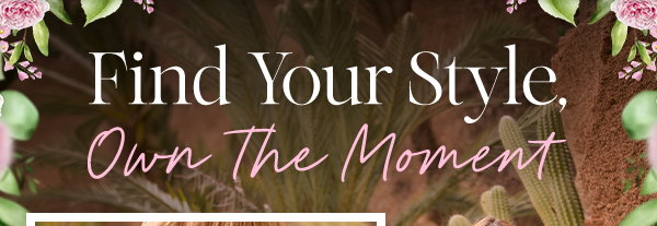 Find Your Style, Own The Moment