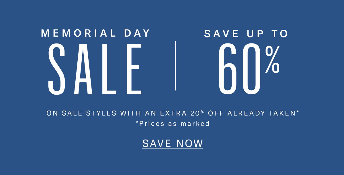 Memorial Day Sale Starts Now through May 26, 2026. Save up to 60% off sale styles with an additional 20% taken off. Prices as marked.