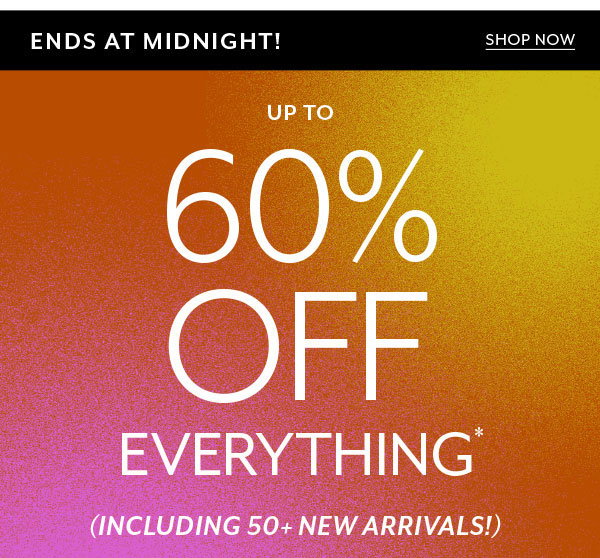 Up to 60% off everything*