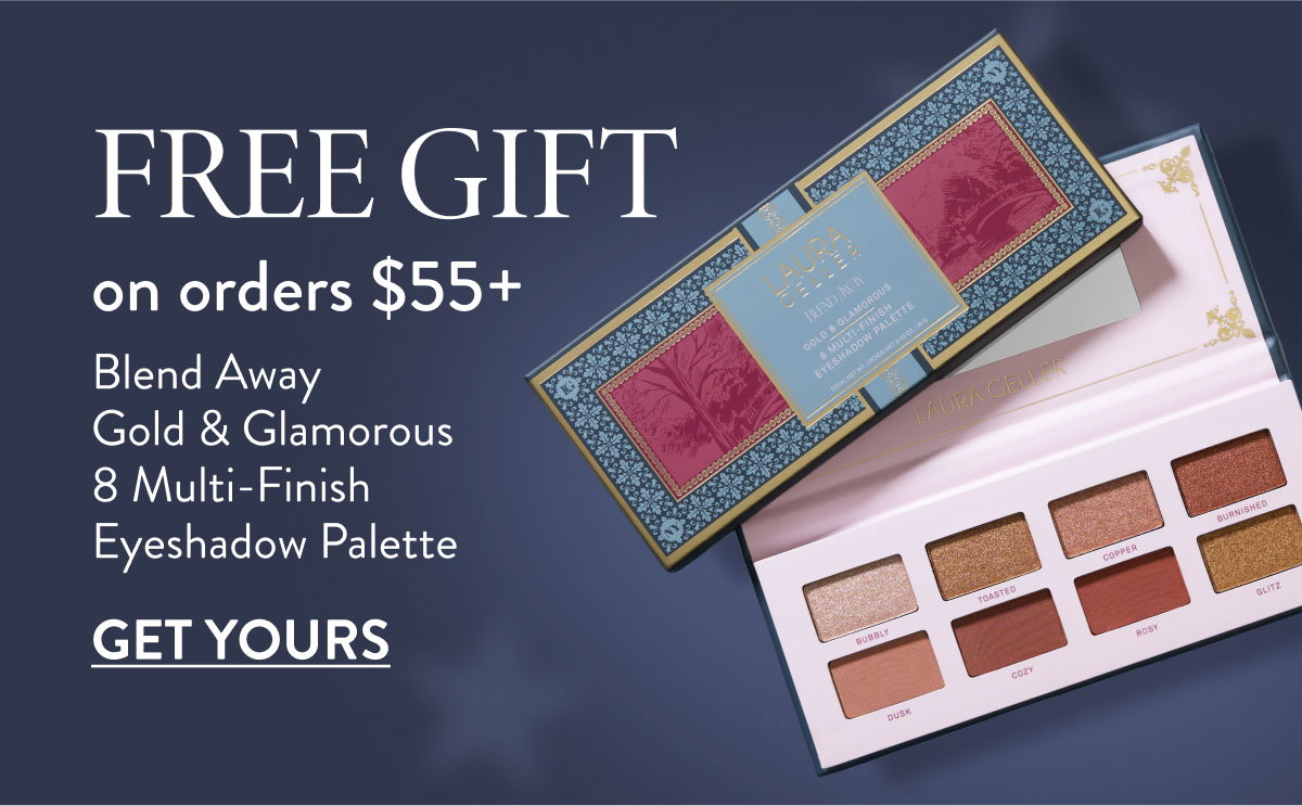 FREE GIFT on orders $55+ | GET YOURS