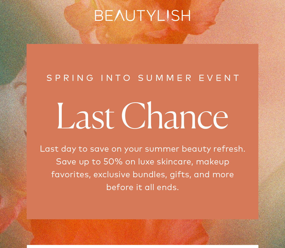 Last day to save on your summer beauty refresh. Save up to 50% on luxe skincare, makeup favorites, exclusive bundles, gifts, and more before it all ends. The Beautylish Spring Into Summer Event ends Monday, May 25, 2026 at 11:59pm PT.