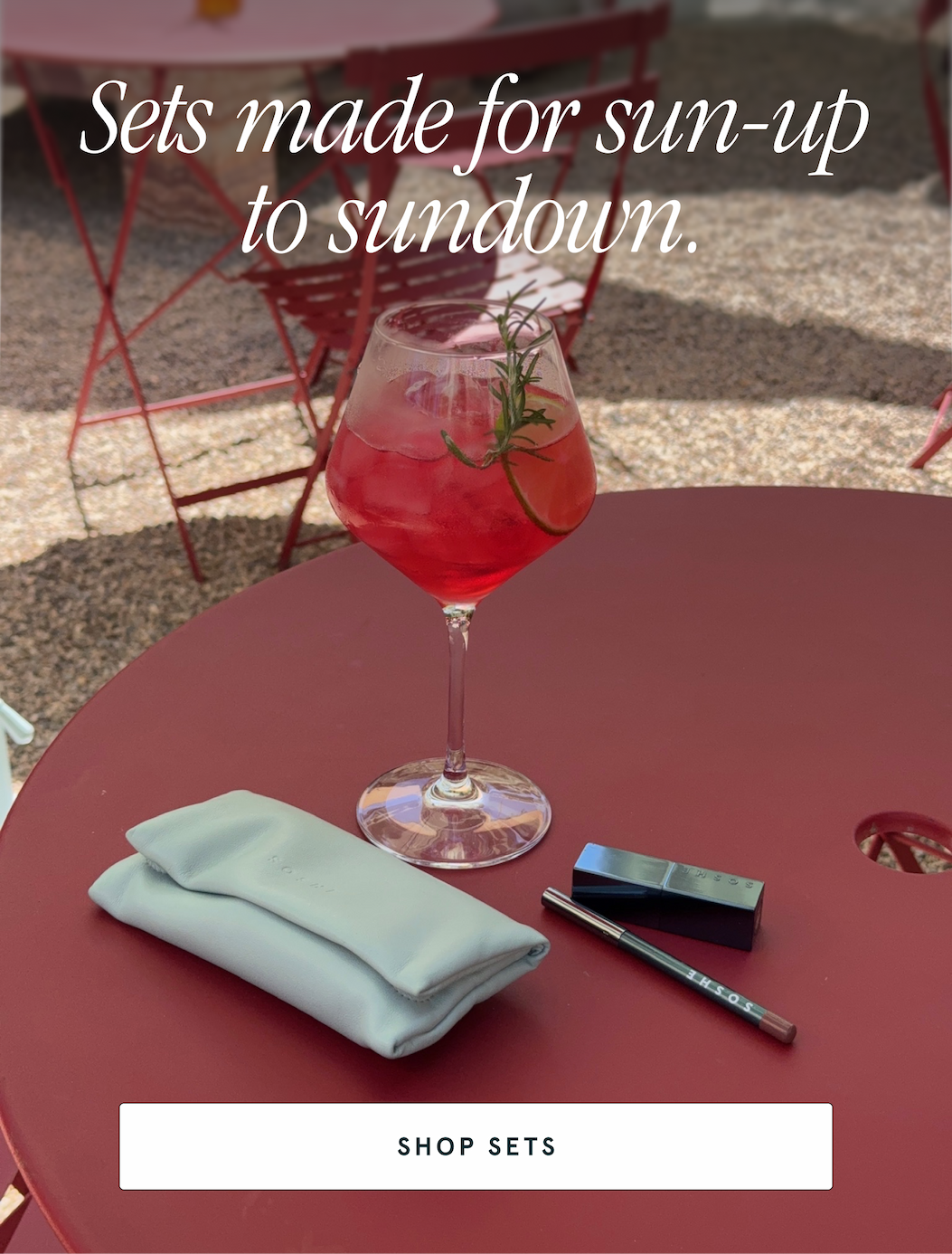 Sets made for sun-up to sundown. shop sets