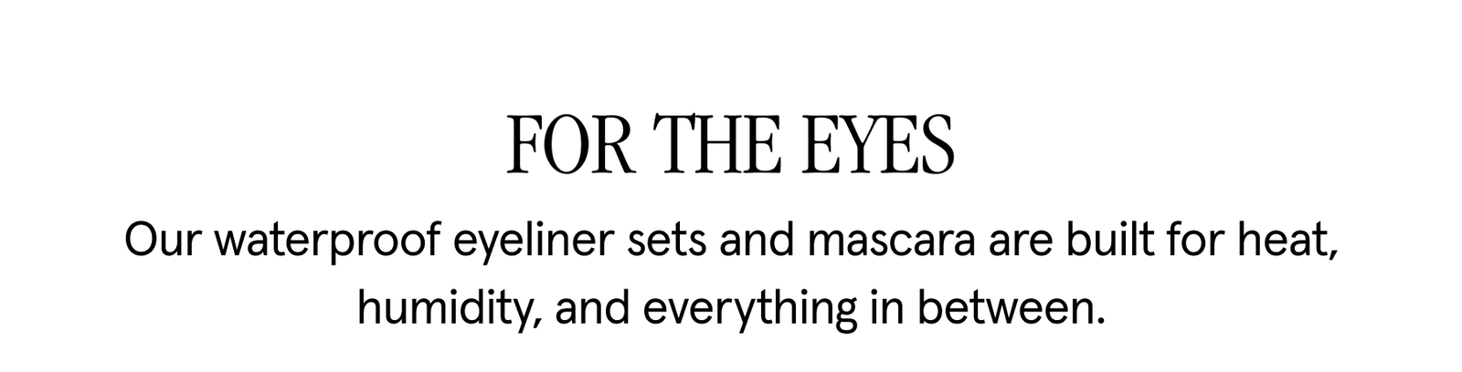 FOR THE EYES