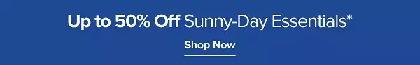 Up to 50% off sunny day essentials. Save now.