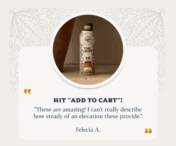 Review #1: Hit "add to cart"! "These are amazing! I can't really describe how steady of an elevation these provide." Felecia A.  Review #2: Perfection! "Tasty, fast-acting, reliable, and just the right strength!" Linnea L.  Review #3: Best ever! "These are the perfect way to enjoy without smelling like smoke!" Tim H.