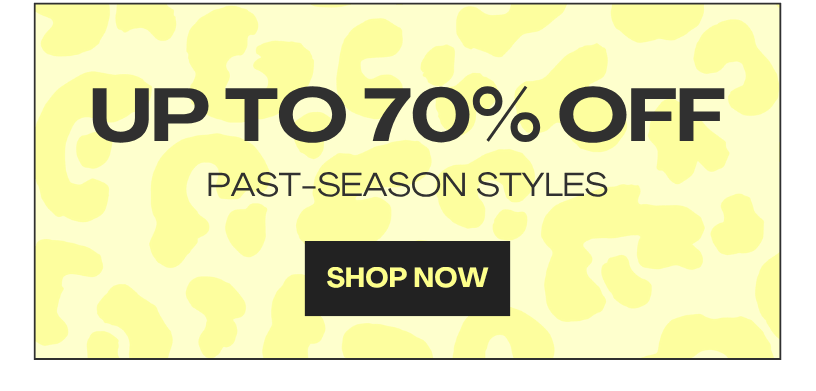 Up to 70% off past-season styles