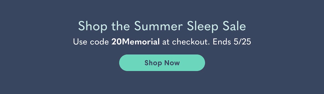 Shop the Summer Sleep Sale - use code 20Memorial at checkout 