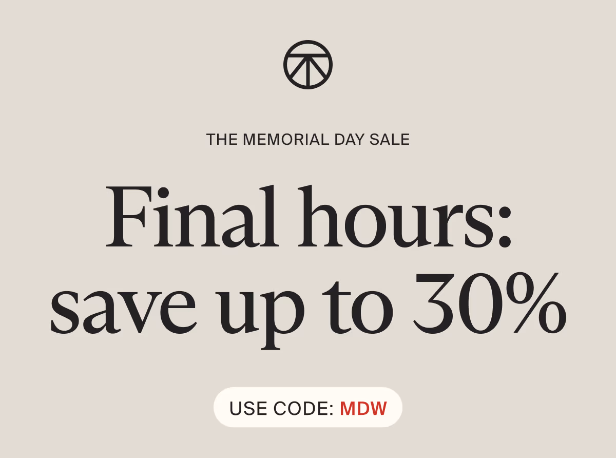 the Memorial Day Sale | Final hours: save up to 30% | Use Code: MDW