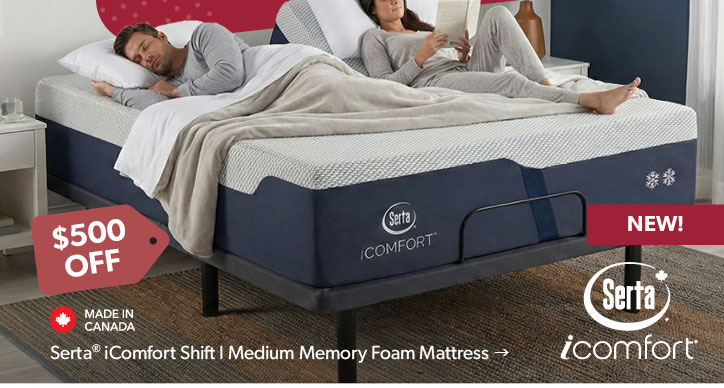 500 dollars off. NEW. Featured Serta iComfort Shift I Medium Memory Foam Mattress. Made in Canada. Click to shop.