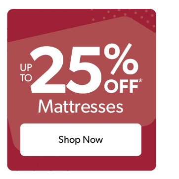 Up to 25 percent off mattresses. Click to shop now.