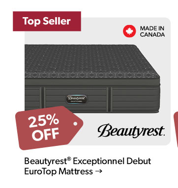 25 percent off. TOP SELLER. Featured Beautyrest Exceptionnel Debut EuroTop Mattress. Made in Canada. Click to shop.