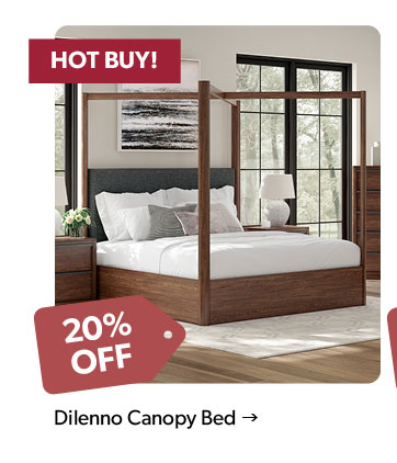 20 percent off. HOT BUY. Featured Dilenno Canopy Bed. Click to shop.